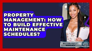 Property Management: How To Build Effective Maintenance Schedules? - Mastering Property Management Profile