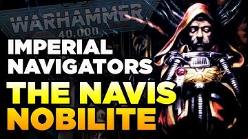 40K - MASTERS OF THE IMPERIUM - Navigators/Navis Nobilite | Warhammer 40,000 Lore/History