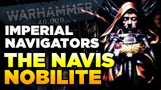 40K - MASTERS OF THE IMPERIUM - Navigators\/Navis Nobilite | Warhammer 40,000 Lore\/History