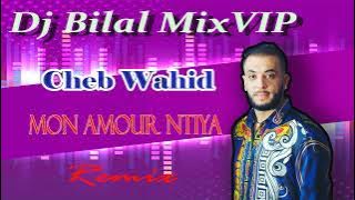 Cheb Wahid 2023 - Mon amour ntiya Remix By Dj Bilal MixVIP