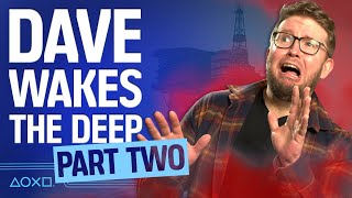 Still Wakes The Deep Part Two - Dave's Nightmare Continues