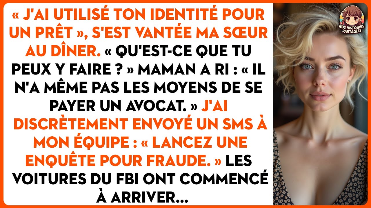 « J'ai utilisé ton identité pour un prêt », s'est vantée ma sœur au dîner.