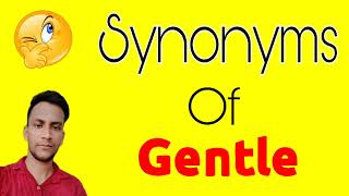 Gentle ka synonym | Gentle synonym | synonyms of Gentle