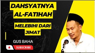 Gus Baha - Dahsyatnya Al-Fatihah Melebihi Dari jimat