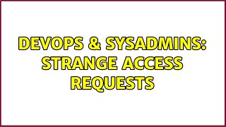 DevOps & SysAdmins: Strange access requests (3 Solutions!!) Wealth