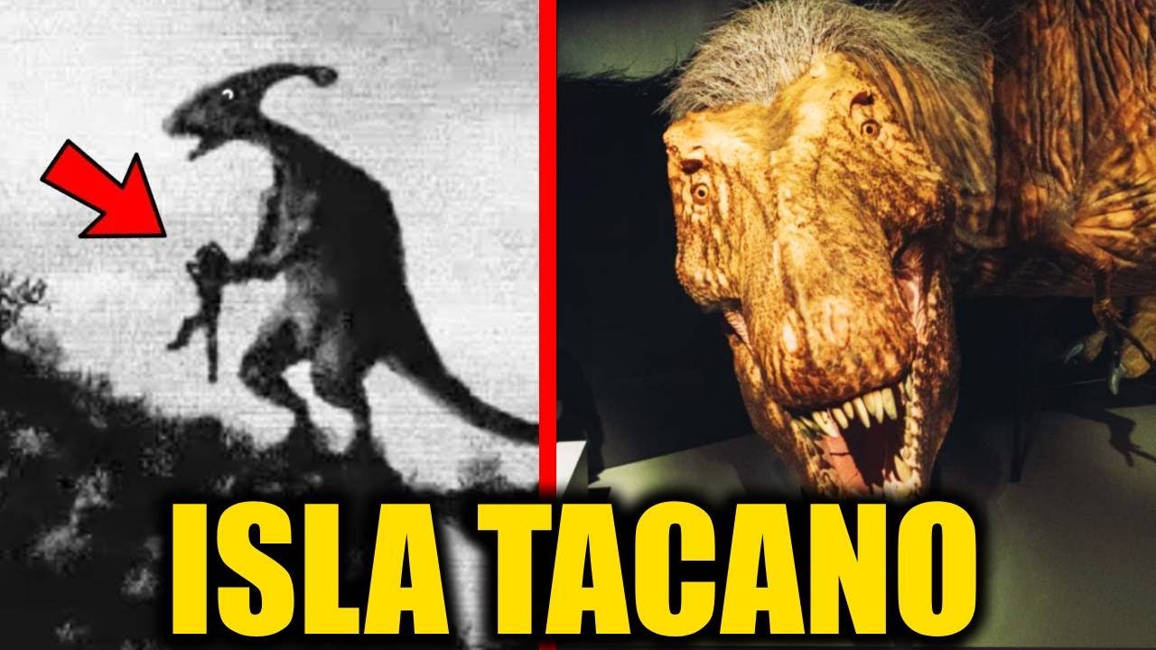 QUE ES LA ISLA TACAÑO? (ESAS COSAS NO SON DINOSAURIOS)