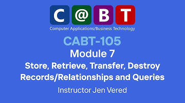 CABT 105: Store, Retrieve, Transfer, Destroy Records/Relationships and Queries
