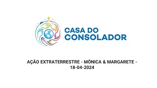 AÇÃO EXTRATERRESTRE - MÔNICA & MARGARETE -    18-04-2024