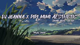 DJ JOANNA X PIPI MIMI AESTHETIC - SOUND VIRAL TIKTOK 2023