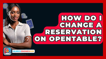 How Do I Change A Reservation On OpenTable? - SearchEnginesHub.com