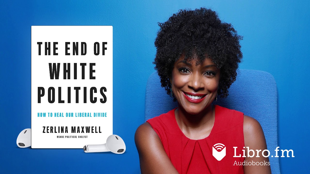 The End of White Politics—How to Heal Our Liberal Divide by Zerlina Maxwell (Audiobook Excerpt)