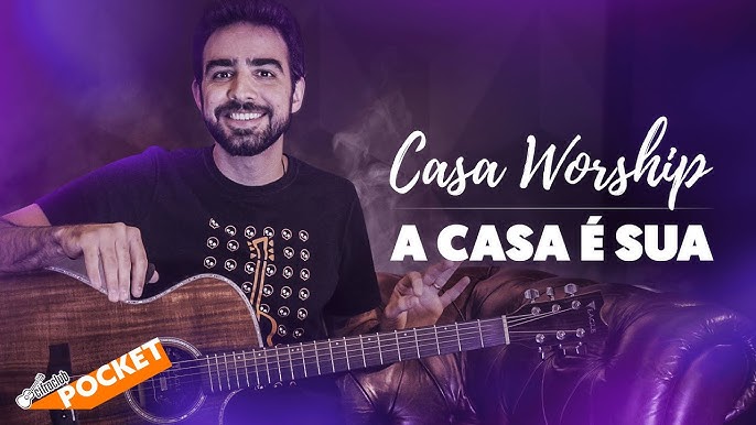 A Casa É Sua - Casa Worship - Cifra Simplificada - Louvor de coração