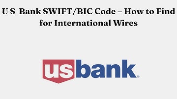 U S  Bank SWIFT/BIC Code – How to Find for International Wires