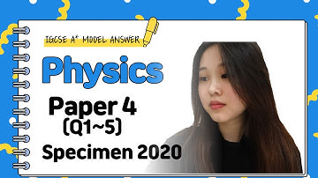 IGCSE Physics Paper 4 - Specimen 2020 (Q1~5) - 0625/04/SP/20
