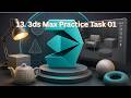 13. 3ds Max Practice Task 01 | Modeling Exercise