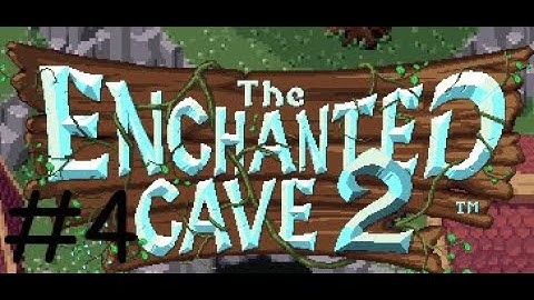 Enchanted Cave 2 part 4