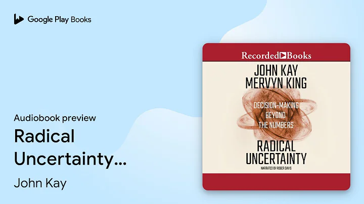 Radical Uncertainty: Decision-Making Beyond the… by John Kay · Audiobook preview