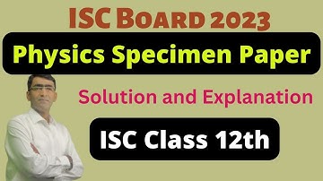 Physics ISC Specimen question paper 2023 solution and Explanation | Class 12 Physics ISC Board 2023