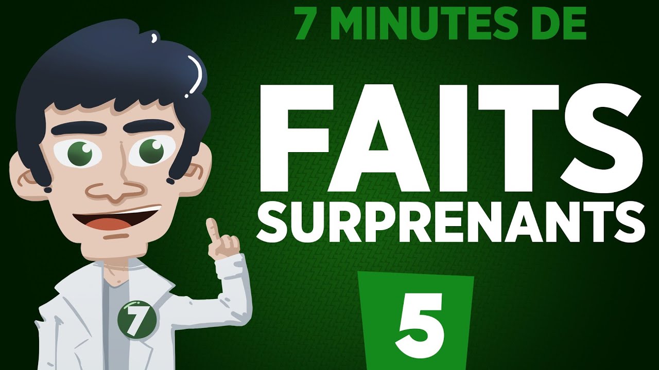 7 minutes de faits surprenants #5