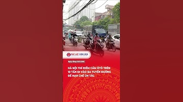 Hà Nội thí điểm cấm ô tô trên 10 tấn đi vào ba tuyến đường để hạn chế ùn tắc  #tintuc #tintucdoday