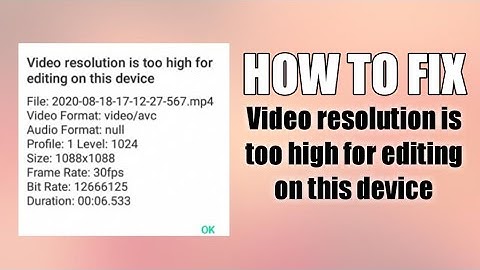 How to fix (Video resolution is too high for editing on this device) in alight motion