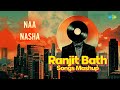 Best of ranjit bath  naa  nasha  jassa fatehpur  preet hundal  bhinda aujla  new punjabi songs
