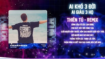 AI KHÓ BA ĐỜI AI GIÀU BA HỌ - THIÊN TÚ ( REMIX ) | HOUSELAK CỰC HAY