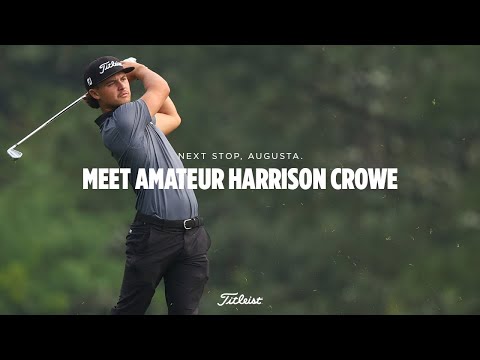 Next Stop, Augusta: Meet Amateur Harrison Crowe