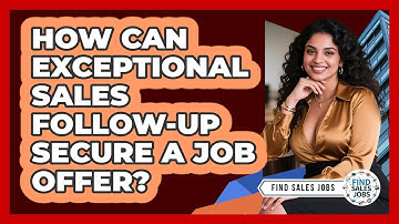 How Can Exceptional Sales Follow-up Secure A Job Offer? - Find Sales Jobs