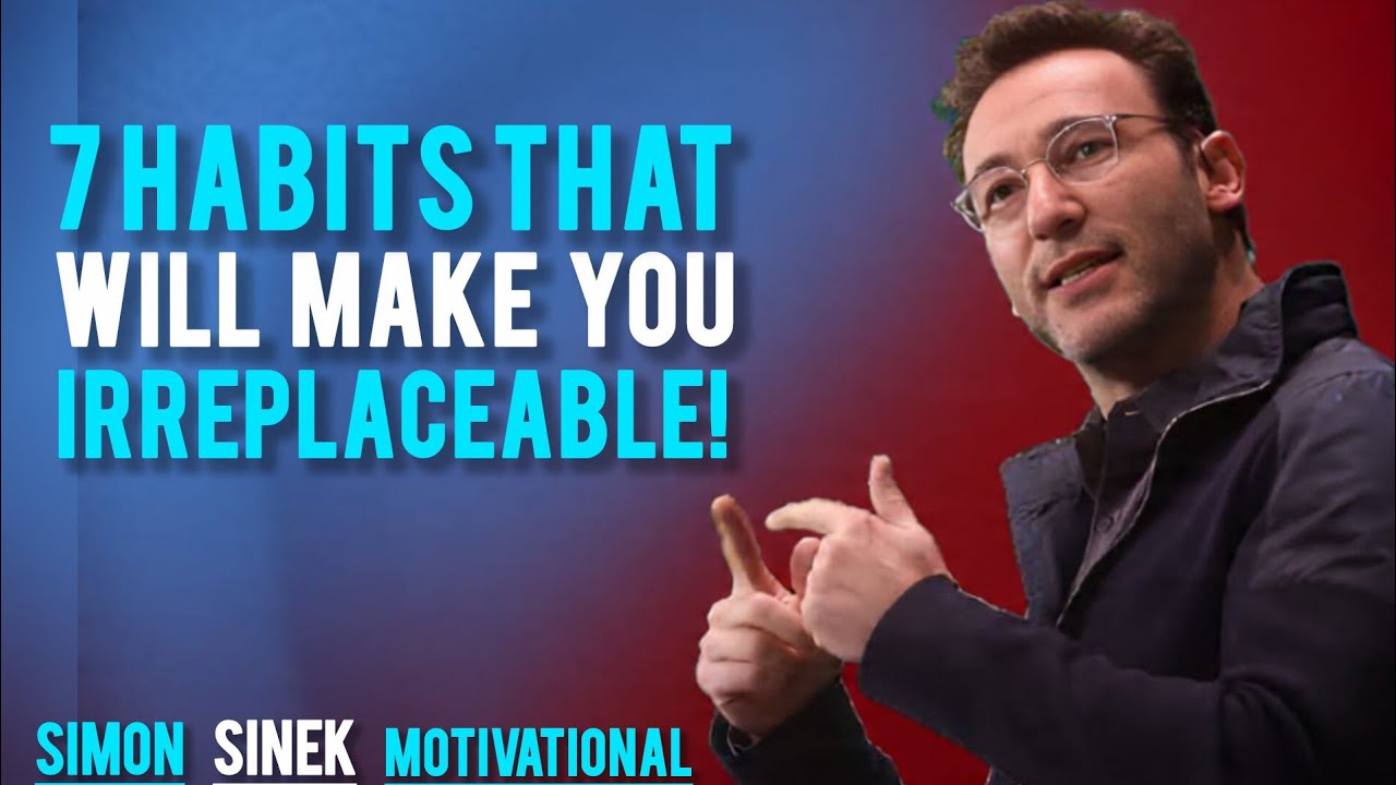 7 Habits That Will Make YouIrreplaceable || SIMON SINEK MOTIVATIONAL SPEECH