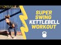 Super swing kettlebell workout