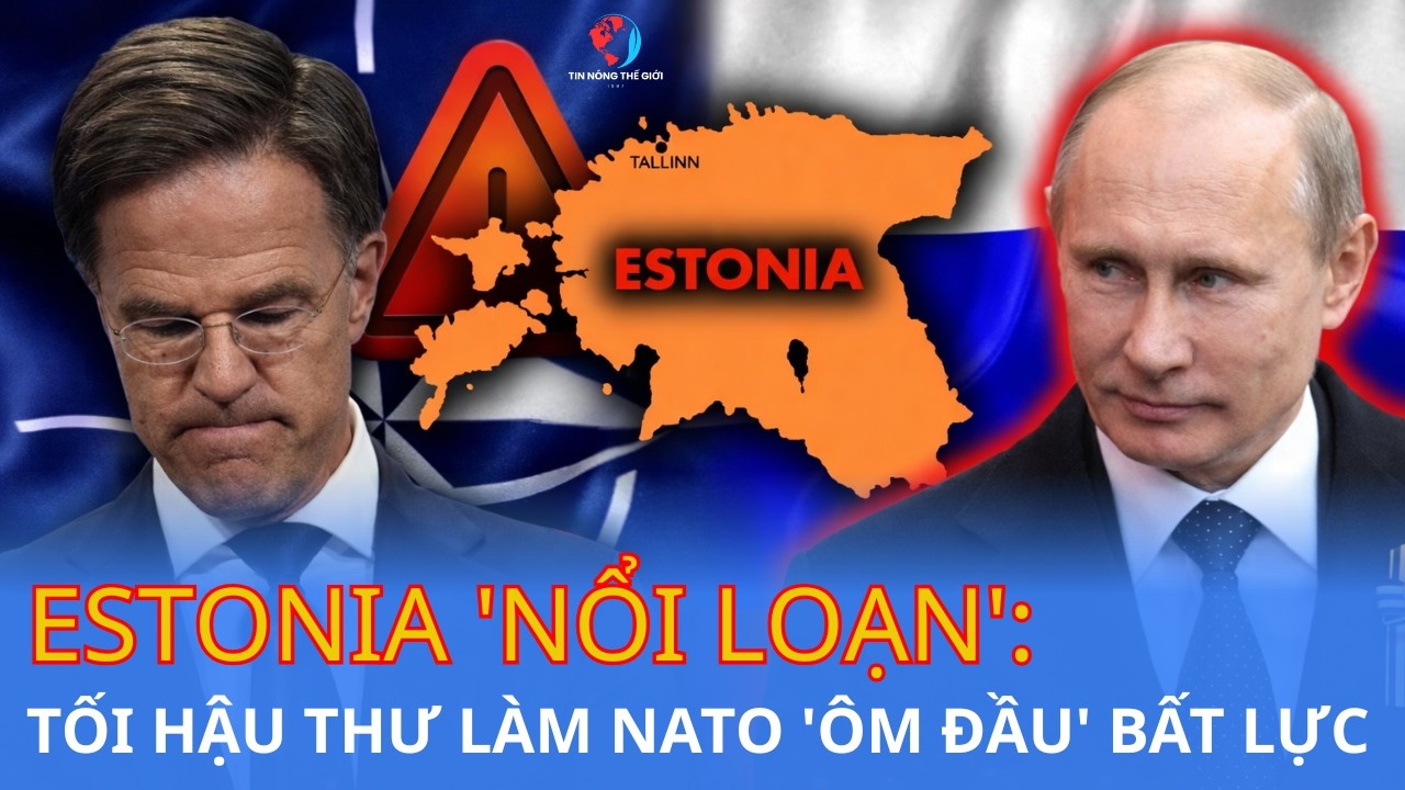 Estonia 'Nổi Loạn': Tối Hậu Thư Làm NATO 'Ôm Đầu' Bất Lực