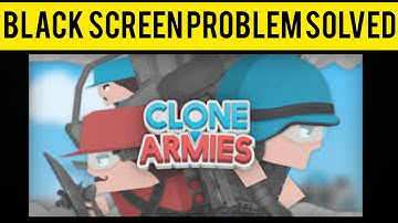 How To Solve Clone Armies App Black Screen Problem|| Rsha26 Solutions