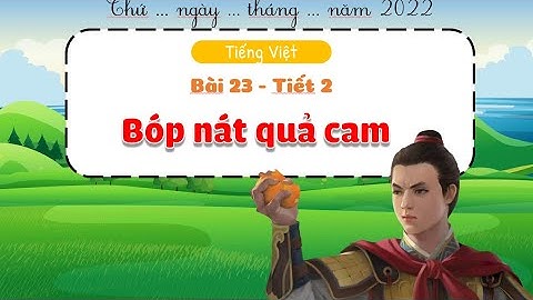 Kể chuyện Bóp nát quả cam | Tuần 31 | Tiếng Việt Lớp 2 | Kết nối tri thức với cuộc sống