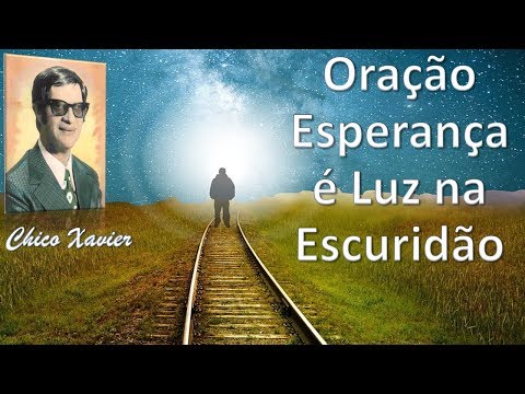 Oração A Esperança é Luz na Escuridão, Chico Xavier, Ari Lima