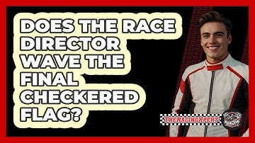 Does The Race Director Wave The Final Checkered Flag?