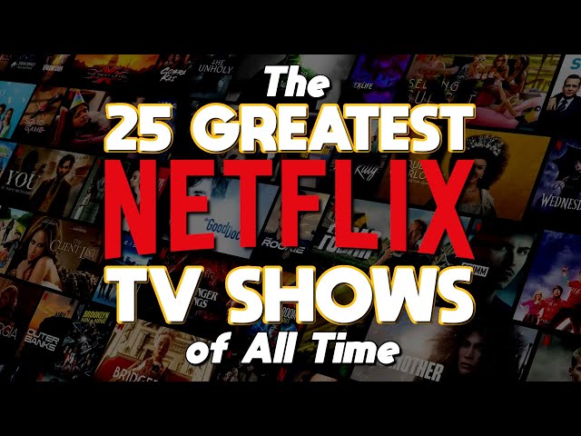 Top 25 Greatest NETFLIX TV SHOWS of All Time! class=