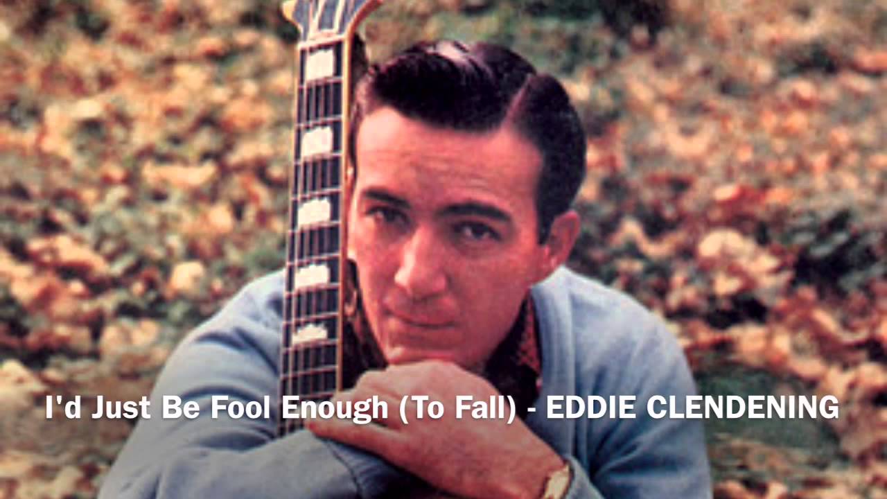 EDDIE CLENDENING - I'd Just Be Fool Enough To Fall