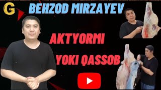 BEHZOD MIRZAYEV AKTYORMI YOKI QASSOB | БЕХЗОД МИРЗАЕВ АКТЁРМИ ЁКИ КАССОБ