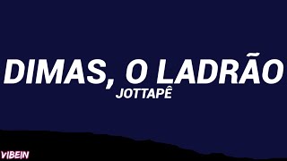 Jottapê - DIMAS, O LADRÃO (Letra/Legendado)
