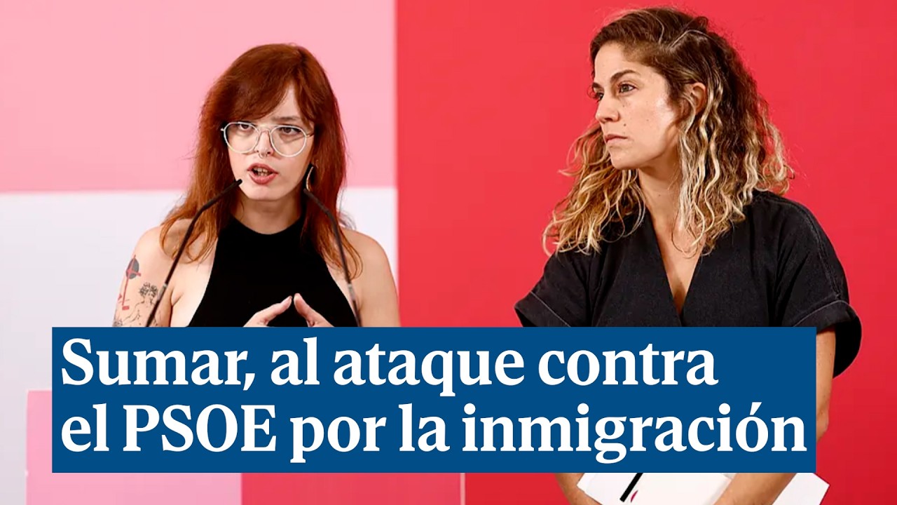 Sumar, al ataque contra el PSOE por la inmigración: "Debe rectificar ...