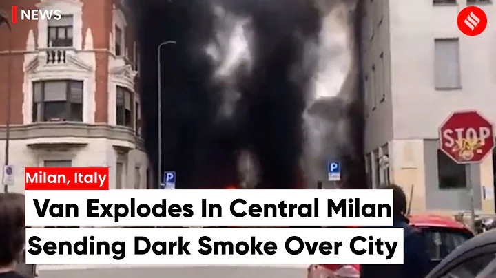 Van Explodes In Central Milan, Injuring 1, Sending Dark Smoke Over City - DayDayNews