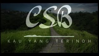CSB  BAND ~  KAU YANG TERINDAH // Band Indie Kota Bima (Lirik Lagu)