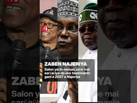 Salon yaƙin neman zaɓen mai sarƙaƙiya da ake tsammanin gani 2027 a Najeriya … • RFI Hausa