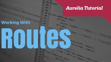 A Beginners Guide To Aurelia Routes