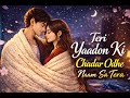 Teri Yaadon Ki Chadar Odhe Official Video Dil Ne Tera Naam Liya #bollywood#hindisong #2026 Lofi Song