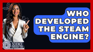 Who Developed The Steam Engine? - Science Through Time