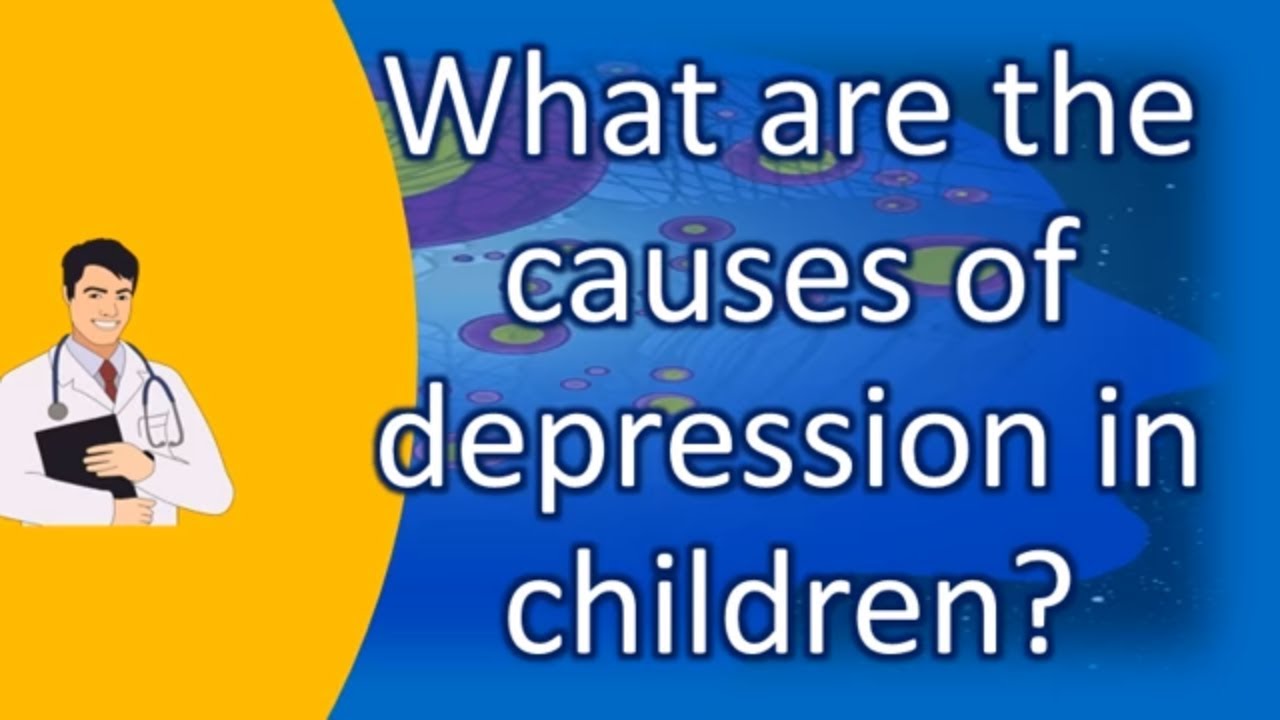 What Are The Causes Of Depression In Children Health FAQ Channel YouTube What Are The Causes Of Depression In Children Health FAQ Channel YouTube
