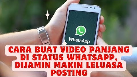 Cara Buat Video Panjang di Status WhatsApp, Dijamin Makin Leluasa Posting