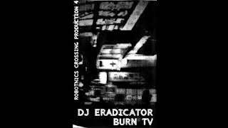 DJ Eradicator - Burn TV (Full Mix)